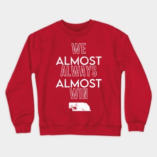 Nebraska Football We Almost Always Almost Win Crewneck Sweatshirt